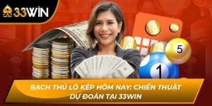 Bạch Thủ Lô Kép Hôm Nay: Chiến Thuật Dự Đoán Tại 33WIN