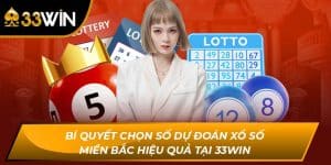 Bí Quyết Dự Đoán Xổ Số Miền Bắc Hiệu Quả Tại 33WIN