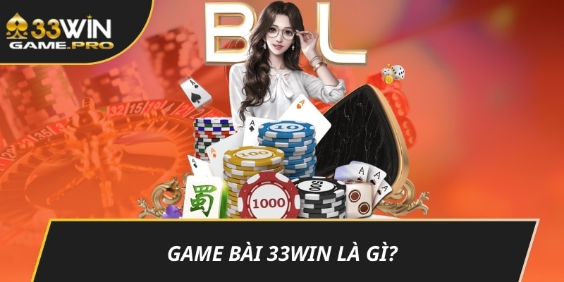 Game bài 33WIN là gì?