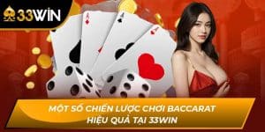 Một Số Chiến Lược Chơi Baccarat Hiệu Quả Tại 33WIN