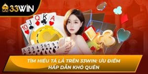 Tìm Hiểu Tá Lả Trên 33WIN: Ưu Điểm Hấp Dẫn Khó Quên